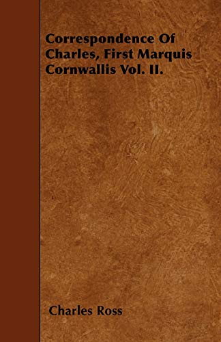 Correspondence of Charles, First Marquis Cornwallis Vol. II. (9781445550558) by Ross, Charles