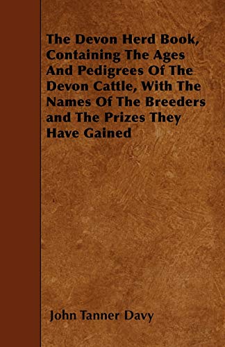 9781445551371: The Devon Herd Book, Containing the Ages and Pedigrees of the Devon Cattle, with the Names of the Breeders and the Prizes They Have Gained