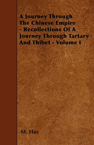 A Journey Through The Chinese Empire - Recollections Of A Journey Through Tartary And Thibet - Volume I (Paperback) - M. Huc