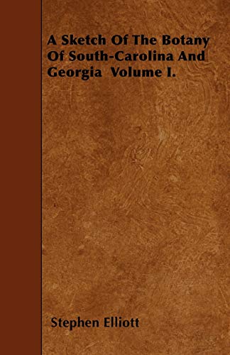 A Sketch Of The Botany Of South-Carolina And Georgia Volume I. (Paperback) - Stephen Elliott