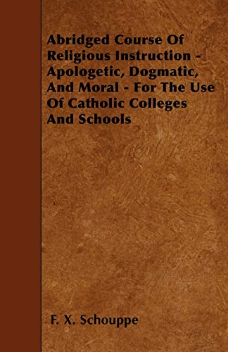 9781445555904: Abridged Course Of Religious Instruction - Apologetic, Dogmatic, And Moral - For The Use Of Catholic Colleges And Schools