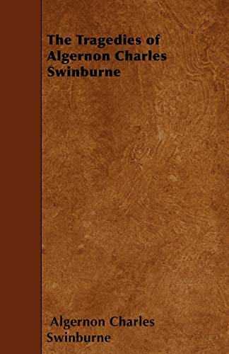 The Tragedies of Algernon Charles Swinburne (9781445560014) by Swinburne, Algernon Charles