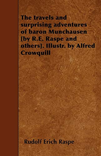 The travels and surprising adventures of baron Munchausen [by R.E. Raspe and others]. Illustr. by Alfred Crowquill - Raspe, Rudolf Erich