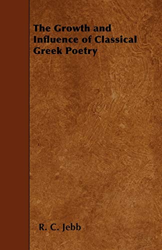 The Growth and Influence of Classical Greek Poetry (9781445565378) by Jebb, R. C.