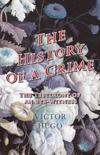 9781445565682: History Of A Crime: The Testimony Of An Eye-Witness - Vol IV