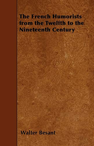 The French Humorists from the Twelfth to the Nineteenth Century (9781445566719) by Besant, Walter