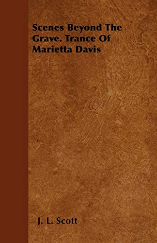 Scenes Beyond The Grave. Trance Of Marietta Davis (9781445569512) by Scott, J. L.