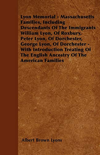 9781445577661: Lyon Memorial - Massachusetts Families, Including Descendants of the Immigrants William Lyon, of Roxbury, Peter Lyon, of Dorchester, George Lyon, of D