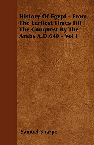 Stock image for History Of Egypt - From The Earliest Times Till The Conquest By The Arabs A.D.640 - Vol I for sale by Phatpocket Limited