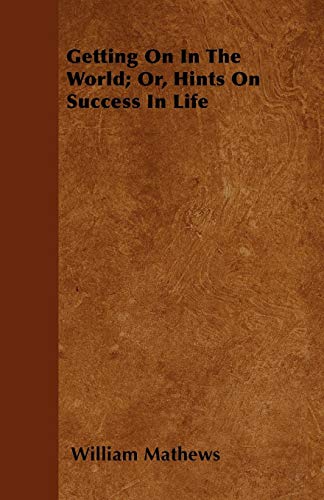 9781445582160: Getting on in the World; Or, Hints on Success in Life