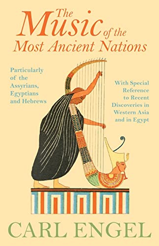 Imagen de archivo de The Music of the Most Ancient Nations - Particularly of the Assyrians, Egyptians and Hebrews; With Special Reference to Recent Discoveries in Western a la venta por Chiron Media