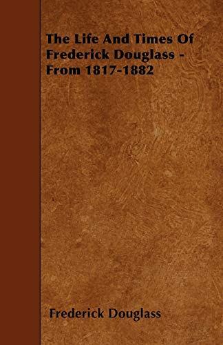 9781445589800: The Life and Times of Frederick Douglass - From 1817-1882