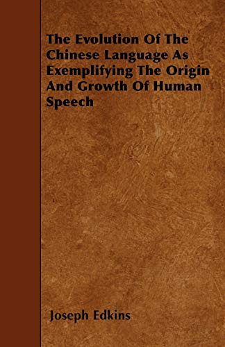 Stock image for The Evolution Of The Chinese Language As Exemplifying The Origin And Growth Of Human Speech for sale by Reuseabook