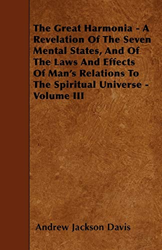Stock image for The Great Harmonia - A Revelation Of The Seven Mental States, And Of The Laws And Effects Of Man's Relations To The Spiritual Universe - Volume III for sale by Phatpocket Limited