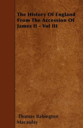 The History Of England From The Accession Of James II - Vol III (9781445590301) by Macaulay, Thomas Babington