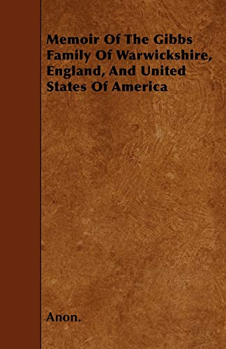 Stock image for Memoir Of The Gibbs Family Of Warwickshire, England, And United States Of America for sale by Lucky's Textbooks