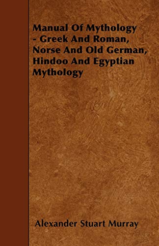 Beispielbild fr Manual of Mythology - Greek and Roman, Norse and Old German, Hindoo and Egyptian Mythology zum Verkauf von Lucky's Textbooks