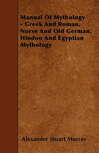 Stock image for Manual of Mythology - Greek and Roman, Norse and Old German, Hindoo and Egyptian Mythology for sale by Lucky's Textbooks