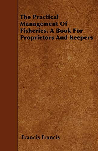 Stock image for The Practical Management of Fisheries - A Book for Proprietors and Keepers for sale by Lucky's Textbooks