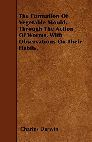 The Formation Of Vegetable Mould, Through The Action Of Worms, With Observations On Their Habits. (9781445598642) by Darwin, Charles