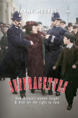 Beispielbild fr Suffragettes : How Britain's Women Fought and Died for the Right to Vote zum Verkauf von Better World Books