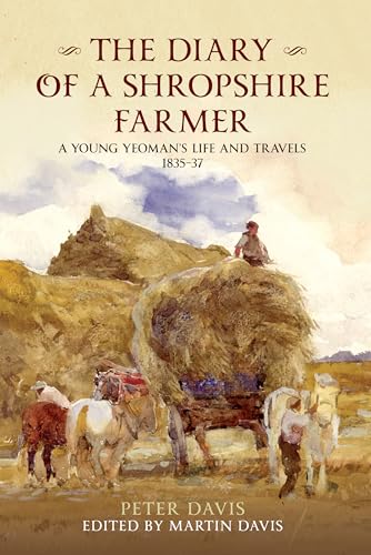 9781445600130: The Diary of a Shropshire Farmer: A Young Yeoman's Life and Travels 1835-37