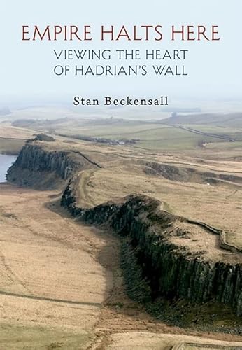 Beispielbild fr Empire Halts Here: Viewing the Heart of Hadrian's Wall zum Verkauf von WorldofBooks