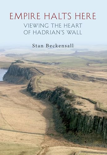 Stock image for Empire Halts Here: Viewing the Heart of Hadrian's Wall for sale by Bookmans