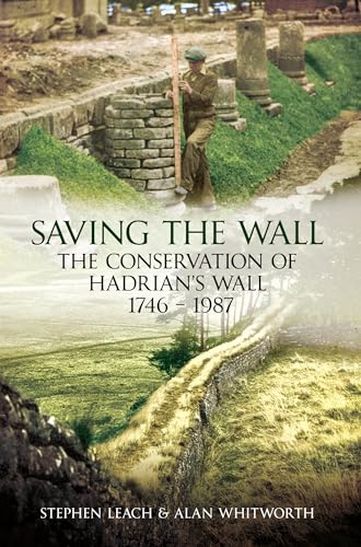 Stock image for Saving the Wall: The Conservation of Hadrian's Wall 1746 - 1987 for sale by WorldofBooks