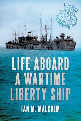9781445600208: Life Aboard a Wartime Liberty Ship