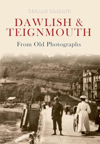 Dawlish & Teignmouth from Old Photographs (9781445600345) by Gosling, Gerald