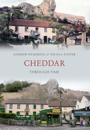 Cheddar Through Time (9781445600536) by Pickering, Andrew; Foster, Nicola