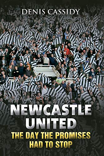 Beispielbild fr Newcastle United: The Day the Promises Had to Stop zum Verkauf von WorldofBooks