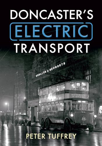 Doncaster's Electric Transport (9781445601168) by Tuffrey, Peter