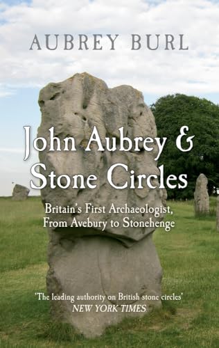 John Aubrey & Stone Circles: Britain's First Archaeologist, From Avebury to Stonehenge