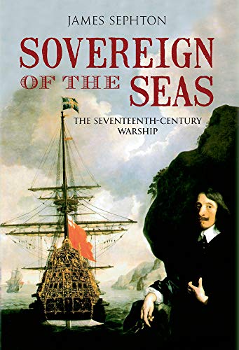 Sovereign of the Seas - the Seventeenth-Century Warship - James Sephton