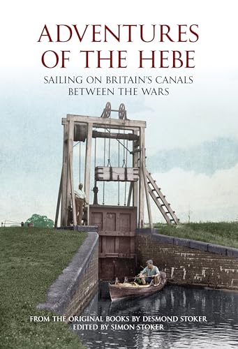 Adventures of the Hebe: Sailing on Britain's Canals Between the Wars.