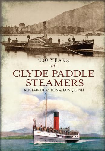 200 Years of Clyde Pleasure Steamers (9781445602554) by Deayton, Alistair; Quinn, Iain