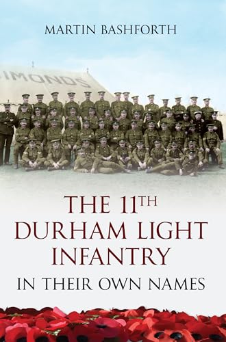 The 11th Durham Light Infantry: in Their Own Names - Martin Bashforth