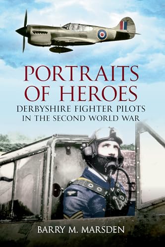 Stock image for Portraits of Heroes: Derbyshire Fighter Pilots in the Second World War for sale by WorldofBooks