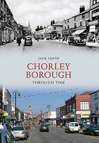 Chorley Borough Through Time (9781445602769) by Smith, Jack