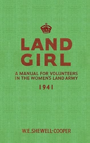 9781445602790: Land Girl: A Manual for Volunteers in the Women's Land Army