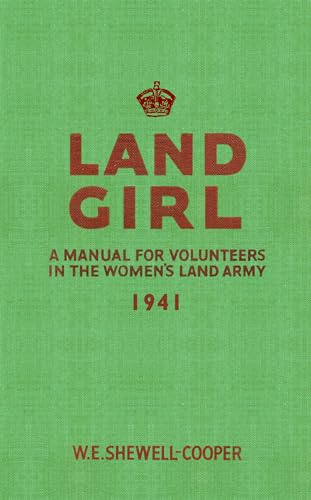 Stock image for Land Girl: A Manual for Volunteers in the Women's Land Army for sale by Revaluation Books