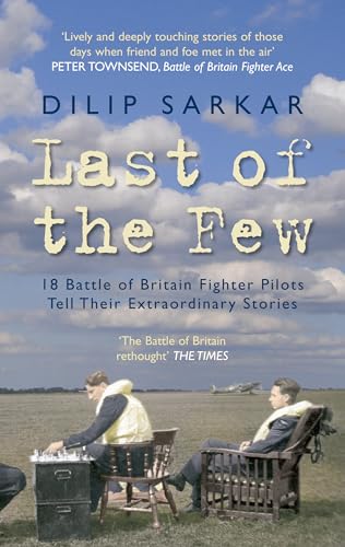 Beispielbild fr Last of the Few: 18 Battle of Britain Fighter Pilots Tell Their Extraordinary Stories zum Verkauf von WorldofBooks