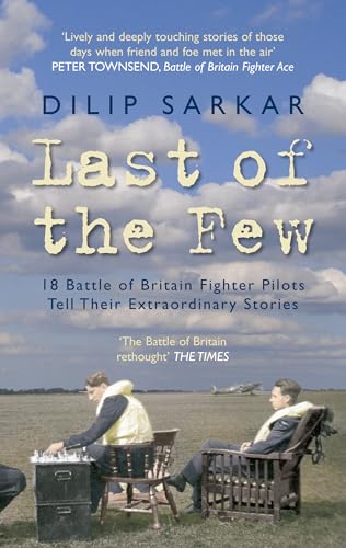 9781445602820: Last of the Few: 18 Battle of Britain Fighter Pilots Tell Their Extraordinary Stories