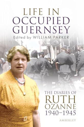 Life in Occupied Guernsey: The Diaries of Ruth Ozanne 1940-1945