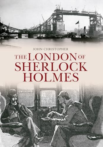 The London of Sherlock Holmes (Through Time) (9781445603544) by Christopher, John