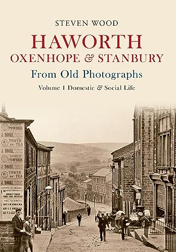 Beispielbild fr Haworth, Oxenhope and Stanbury From Old Photographs Volume 1: Domestic and Social Life zum Verkauf von Cambridge Rare Books