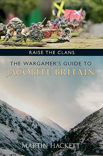 Beispielbild fr Raise the Clans: The Wargamer's Guide to the Jacobite Britain zum Verkauf von WorldofBooks