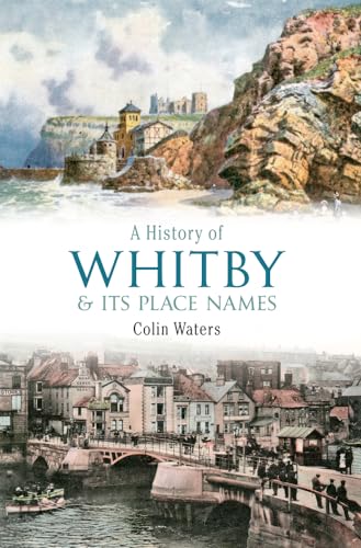 Stock image for A History of Whitby and Its Place Names for sale by Books From California